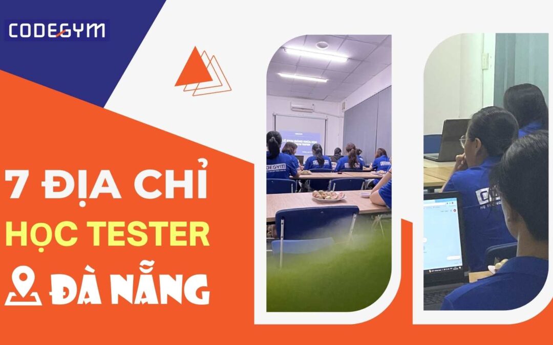 Tổng hợp 7 địa chỉ học Tester Đà Nẵng uy tín